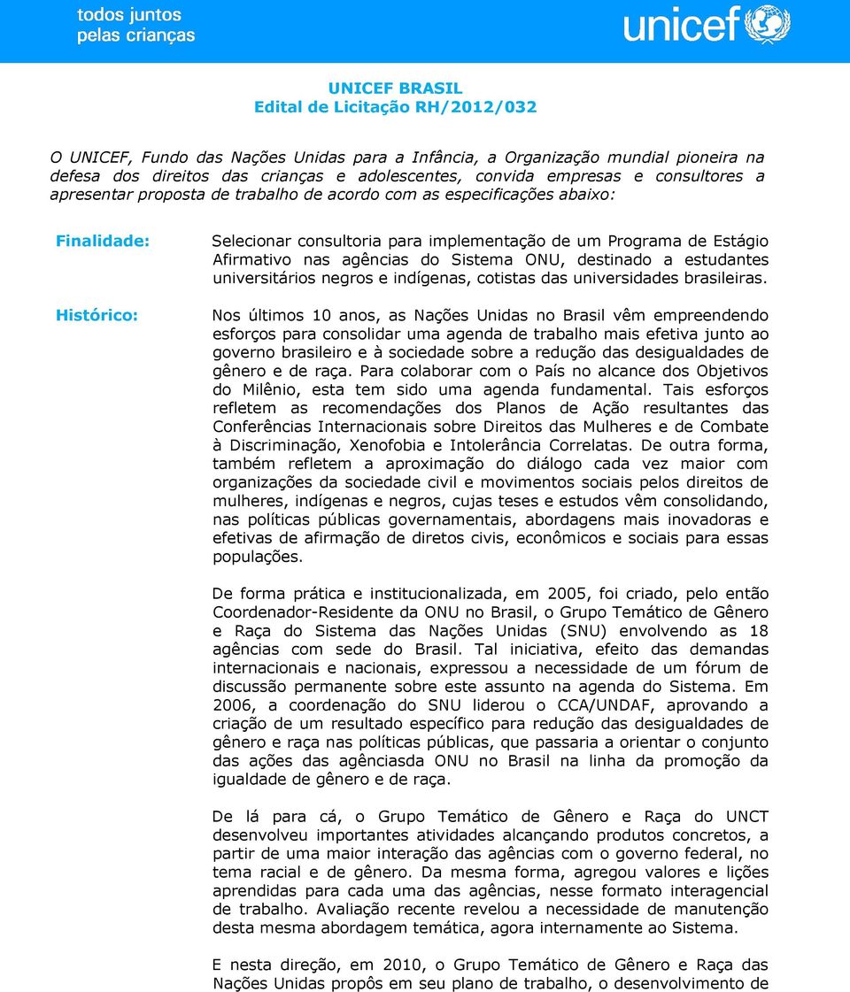 agências do Sistema ONU, destinado a estudantes universitários negros e indígenas, cotistas das universidades brasileiras.