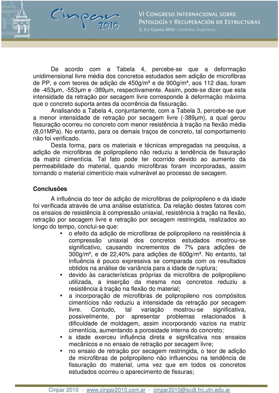 Assim, pode-se dizer que esta intensidade da retração por secagem livre corresponde à deformação máxima que o concreto suporta antes da ocorrência da fissuração.