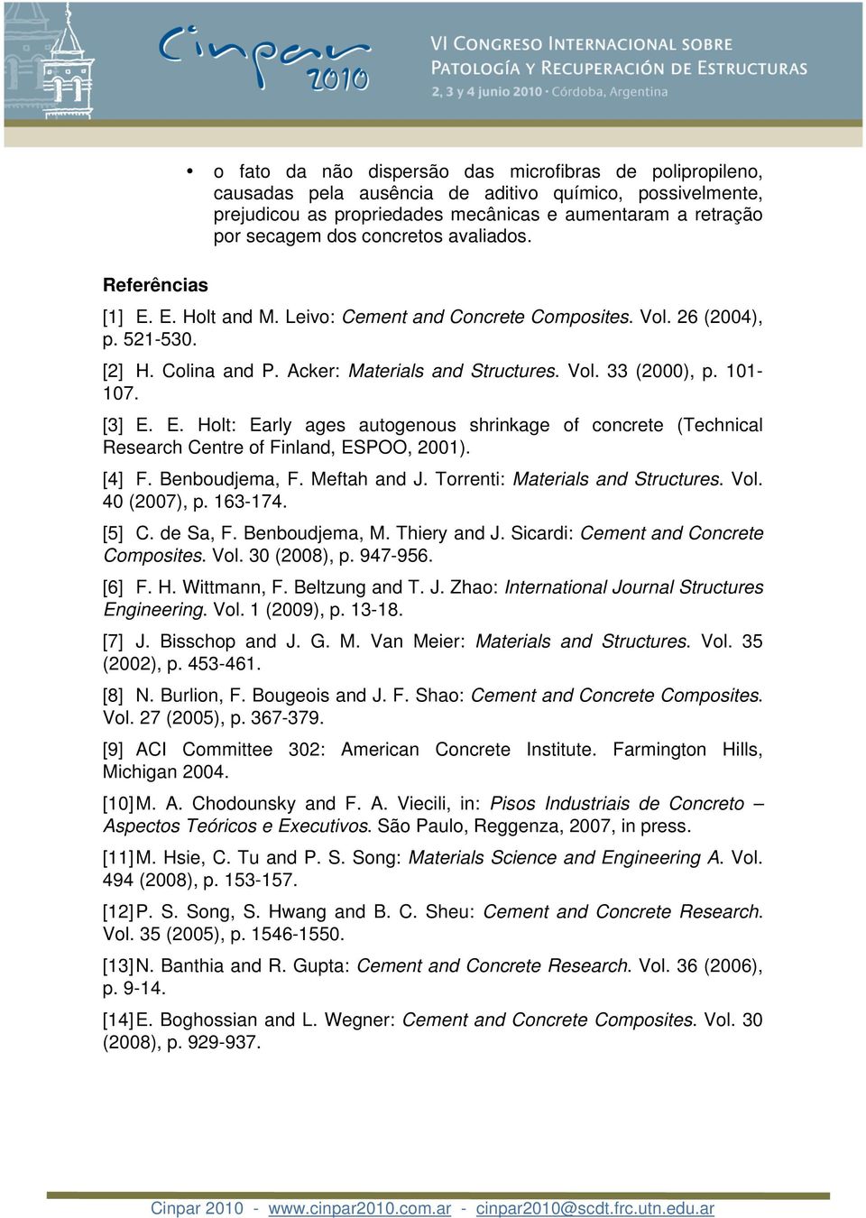 101-107. [3] E. E. Holt: Early ages autogenous shrinkage of concrete (Technical Research Centre of Finland, ESPOO, 2001). [4] F. Benboudjema, F. Meftah and J. Torrenti: Materials and Structures. Vol.