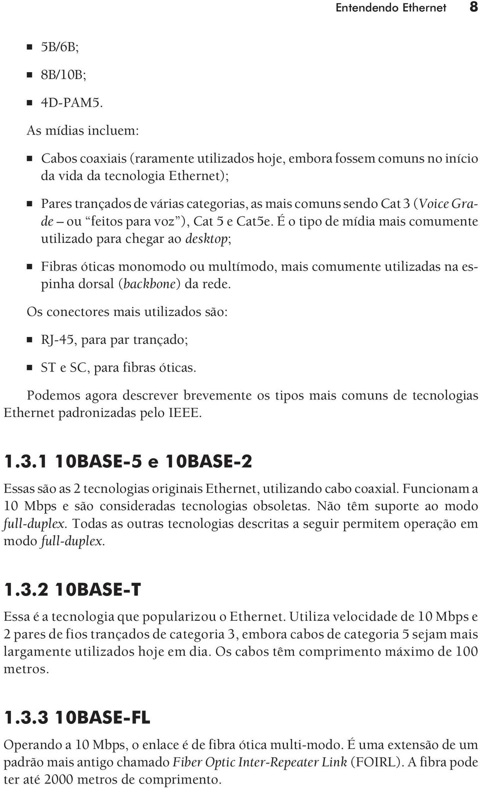 Grade ou feitos para voz ), Cat 5 e Cat5e.