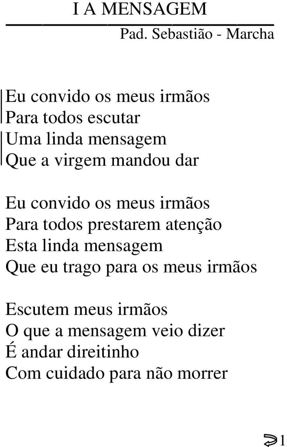 Que a virgem mandou dar Eu convido os meus irmãos Para todos prestarem atenção