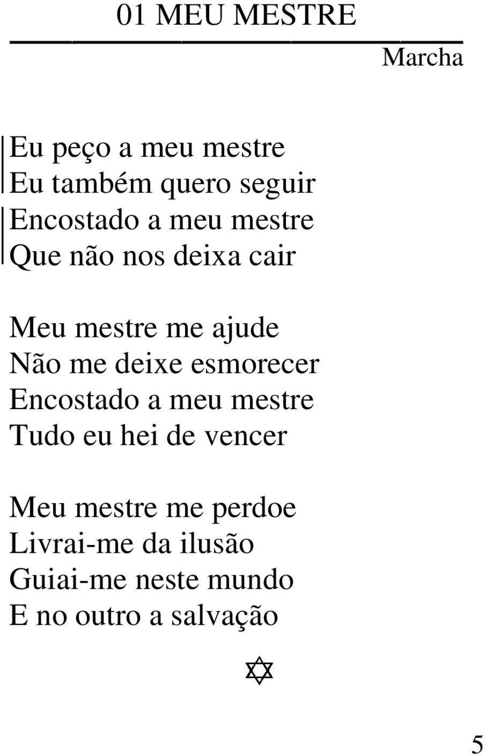 me deixe esmorecer Encostado a meu mestre Tudo eu hei de vencer Meu