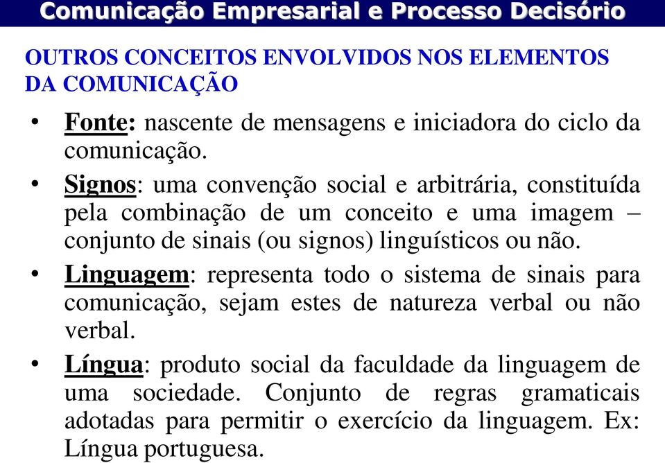 linguísticos ou não. Linguagem: representa todo o sistema de sinais para comunicação, sejam estes de natureza verbal ou não verbal.