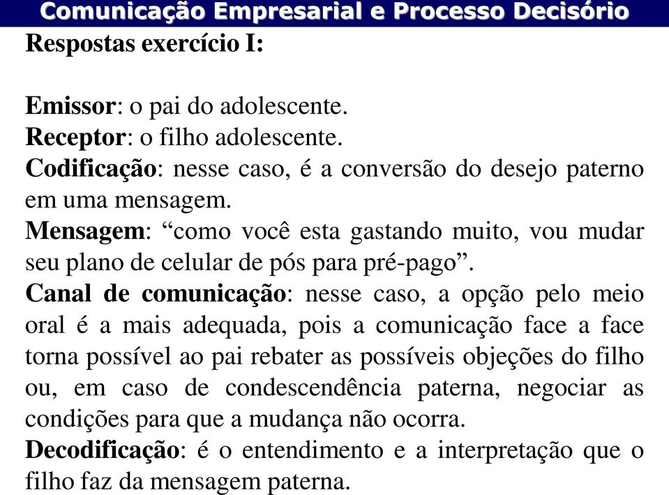 Mensagem: como você esta gastando muito, vou mudar seu plano de celular de pós para pré-pago.