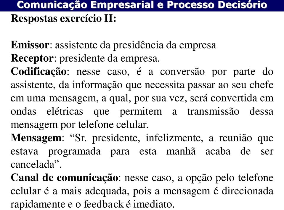 será convertida em ondas elétricas que permitem a transmissão dessa mensagem por telefone celular. Mensagem: Sr.