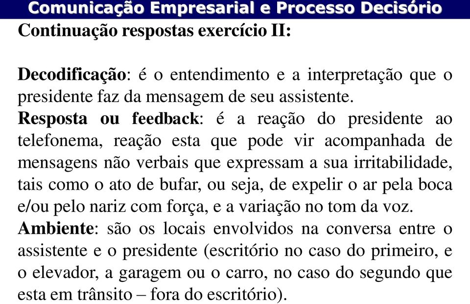 irritabilidade, tais como o ato de bufar, ou seja, de expelir o ar pela boca e/ou pelo nariz com força, e a variação no tom da voz.