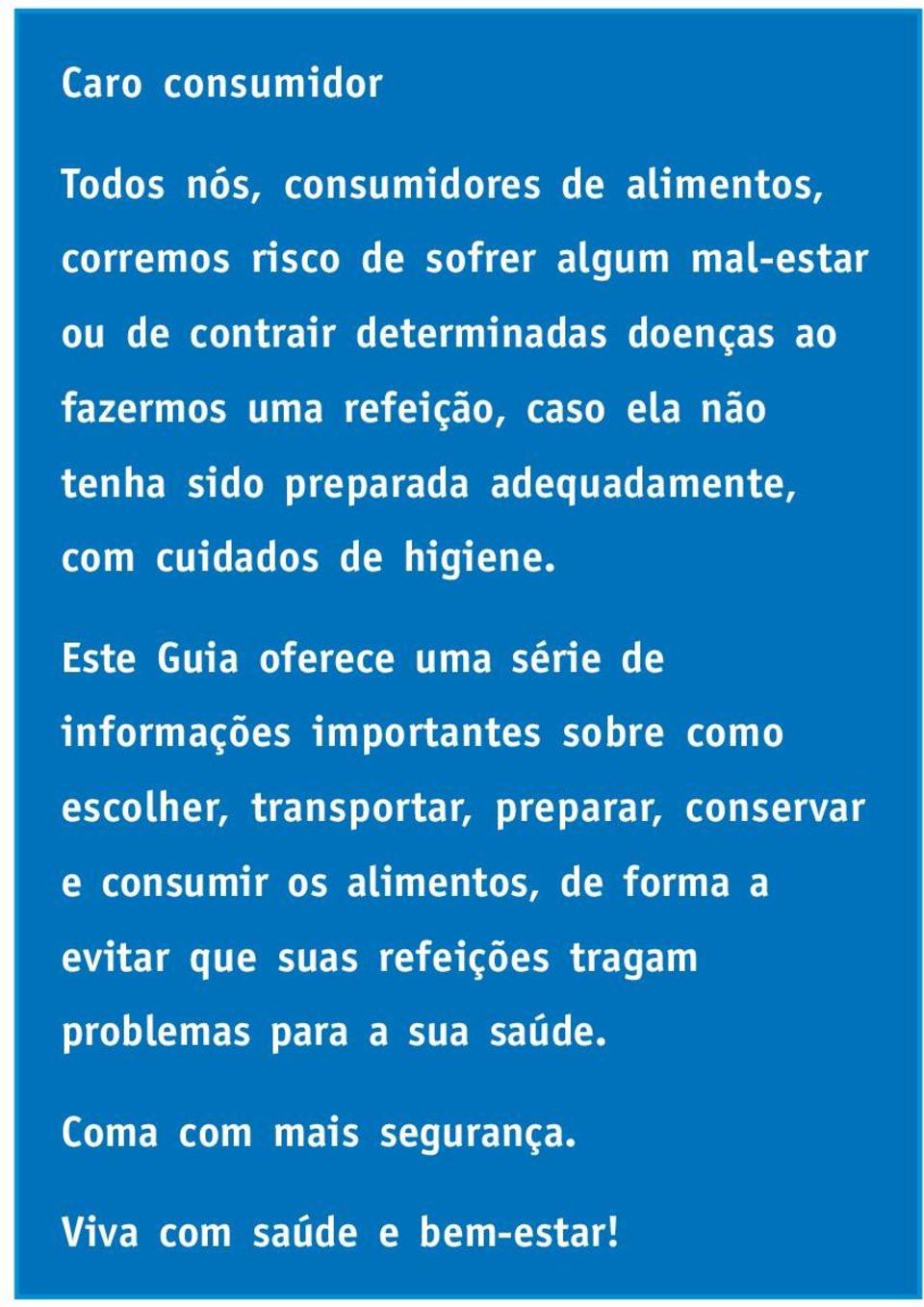 Este Guia oferece uma série de informações importantes sobre como escolher, transportar, preparar, conservar e consumir os