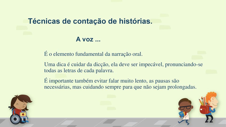 Uma dica é cuidar da dicção, ela deve ser impecável, pronunciando-se todas as