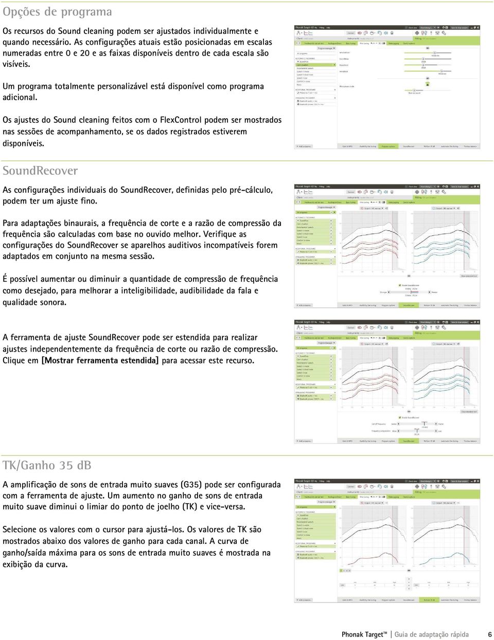 Um programa totalmente personalizável está disponível como programa adicional.