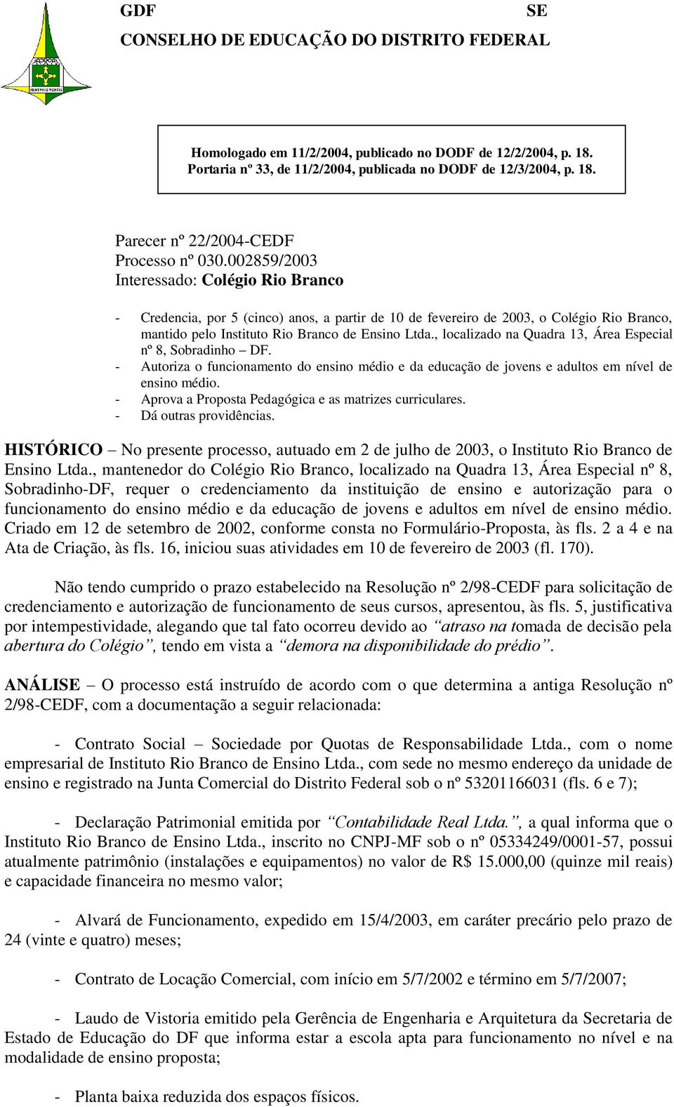 , localizado na Quadra 13, Área Especial nº 8, Sobradinho DF. - Autoriza o funcionamento do ensino médio e da educação de jovens e adultos em nível de ensino médio.