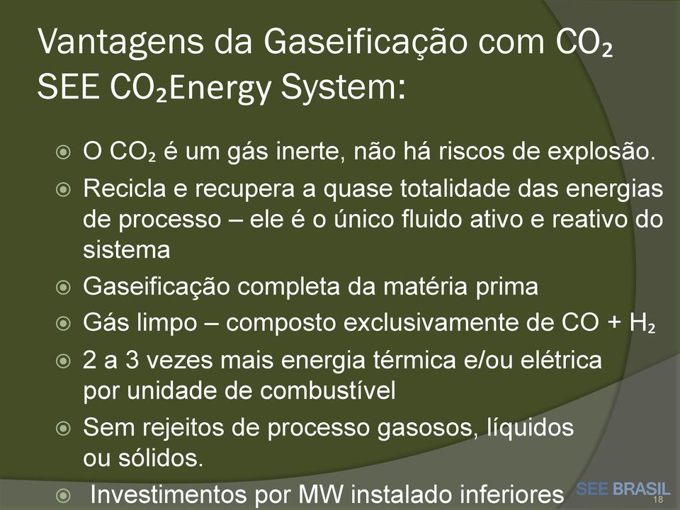 Gaseificação completa da matéria prima Gás limpo composto exclusivamente de CO + H₂ 2 a 3 vezes mais energia térmica