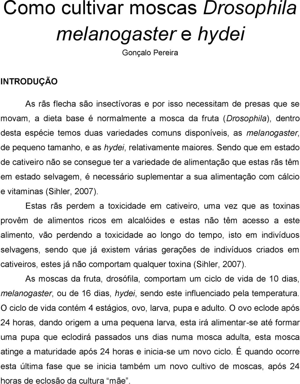 Sendo que em estado de cativeiro não se consegue ter a variedade de alimentação que estas rãs têm em estado selvagem, é necessário suplementar a sua alimentação com cálcio e vitaminas (Sihler, 2007).