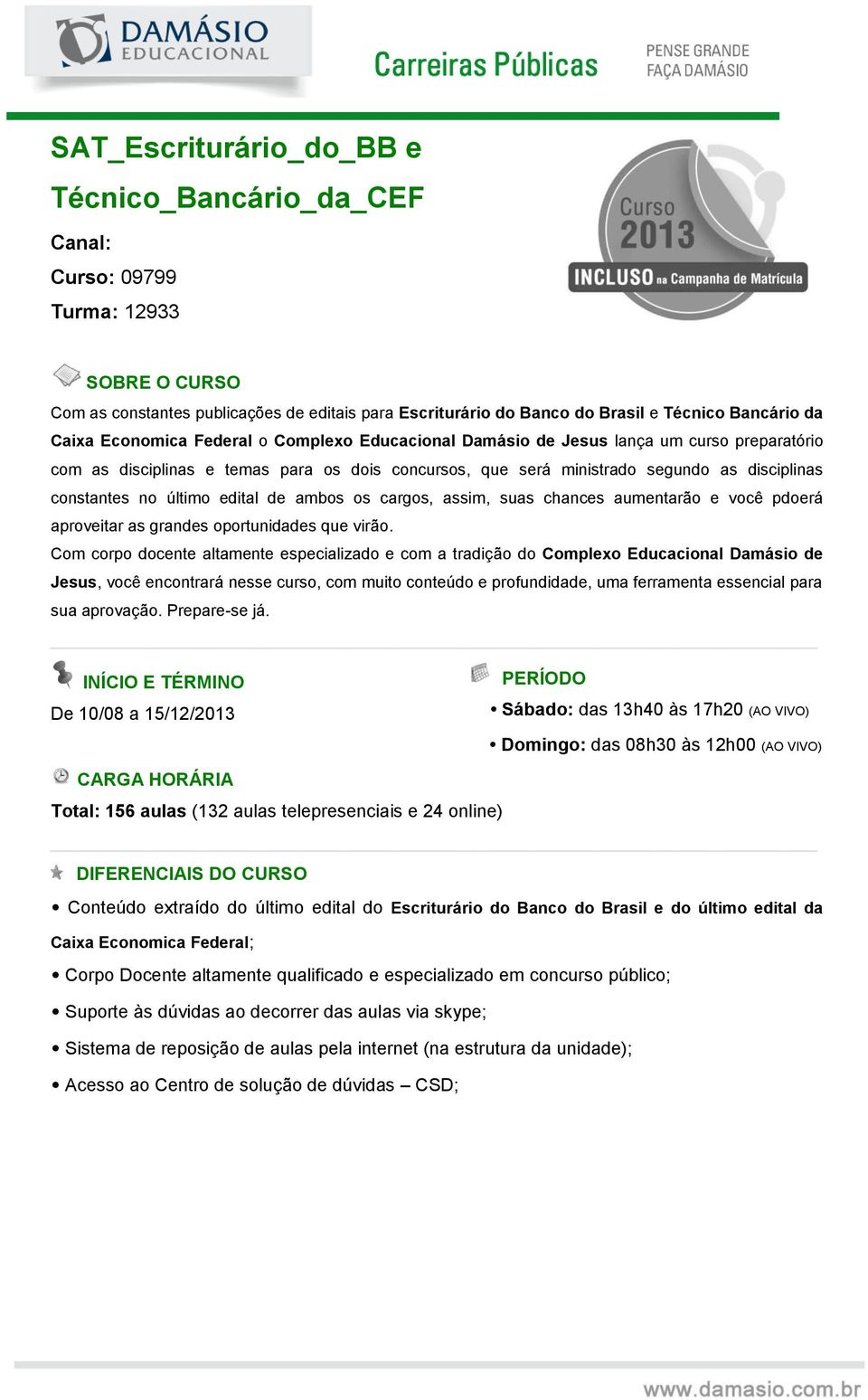 último edital de ambos os cargos, assim, suas chances aumentarão e você pdoerá aproveitar as grandes oportunidades que virão.