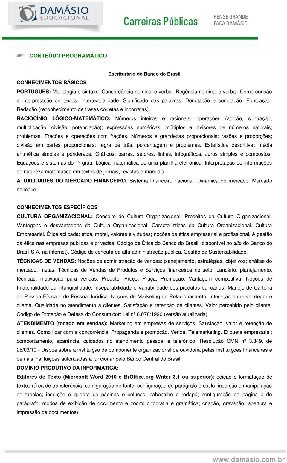 RACIOCÍNIO LÓGICO-MATEMÁTICO: Números inteiros e racionais: operações (adição, subtração, multiplicação, divisão, potenciação); expressões numéricas; múltiplos e divisores de números naturais;