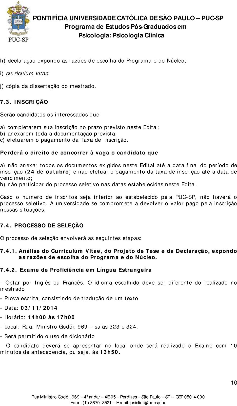 Perderá o direito de concorrer à vaga o candidato que a) não anexar todos os documentos exigidos neste Edital até a data final do período de inscrição (24 de outubro) e não efetuar o pagamento da