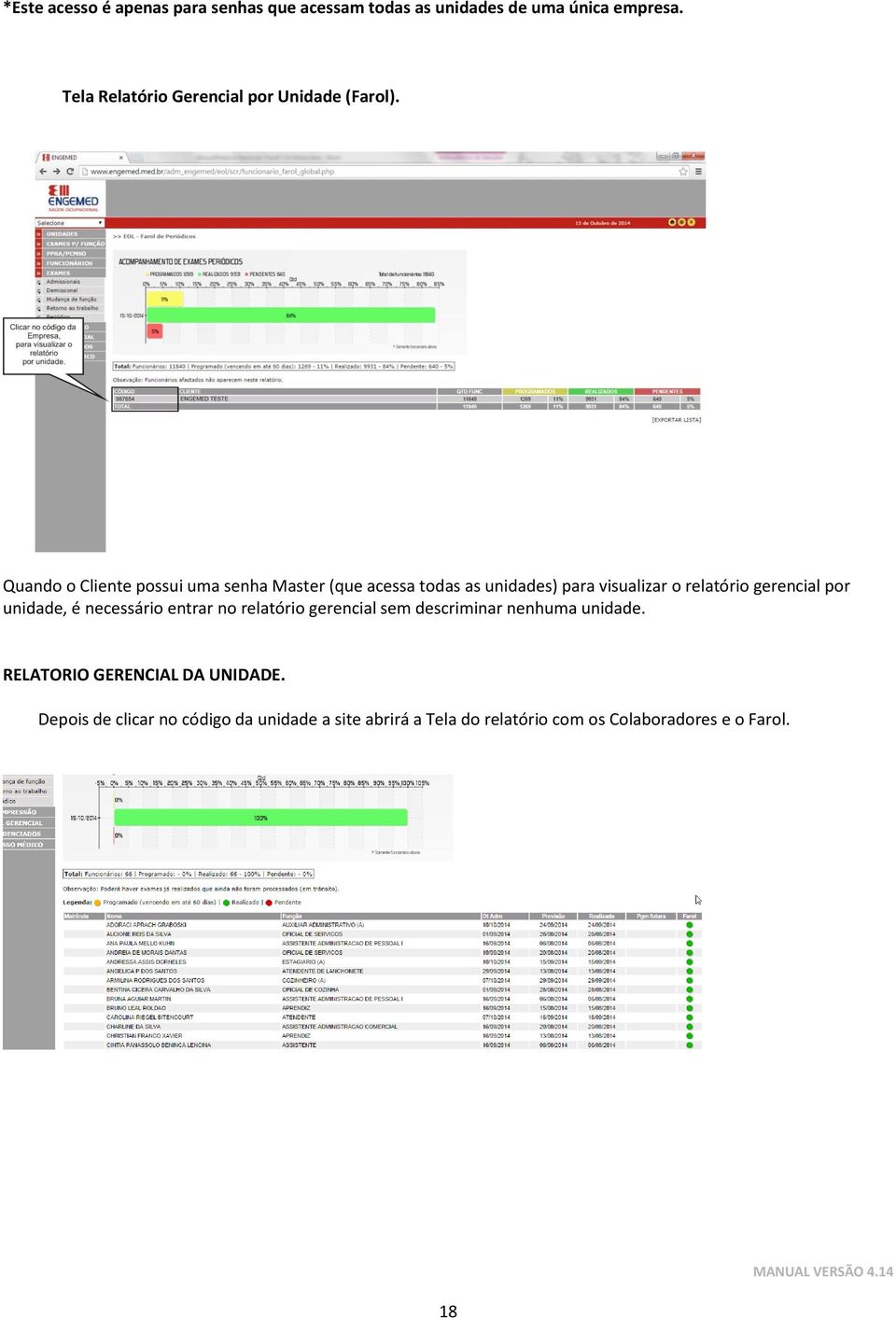 Quando o Cliente possui uma senha Master (que acessa todas as unidades) para visualizar o relatório gerencial por