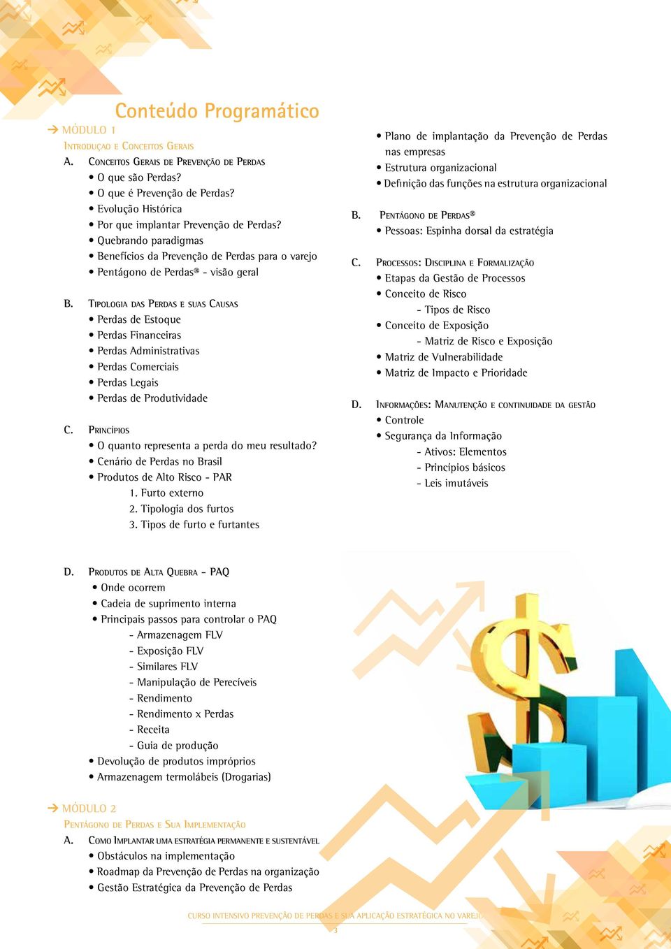 Tipologia das Perdas e suas Causas Perdas de Estoque Perdas Financeiras Perdas Administrativas Perdas Comerciais Perdas Legais Perdas de Produtividade C.