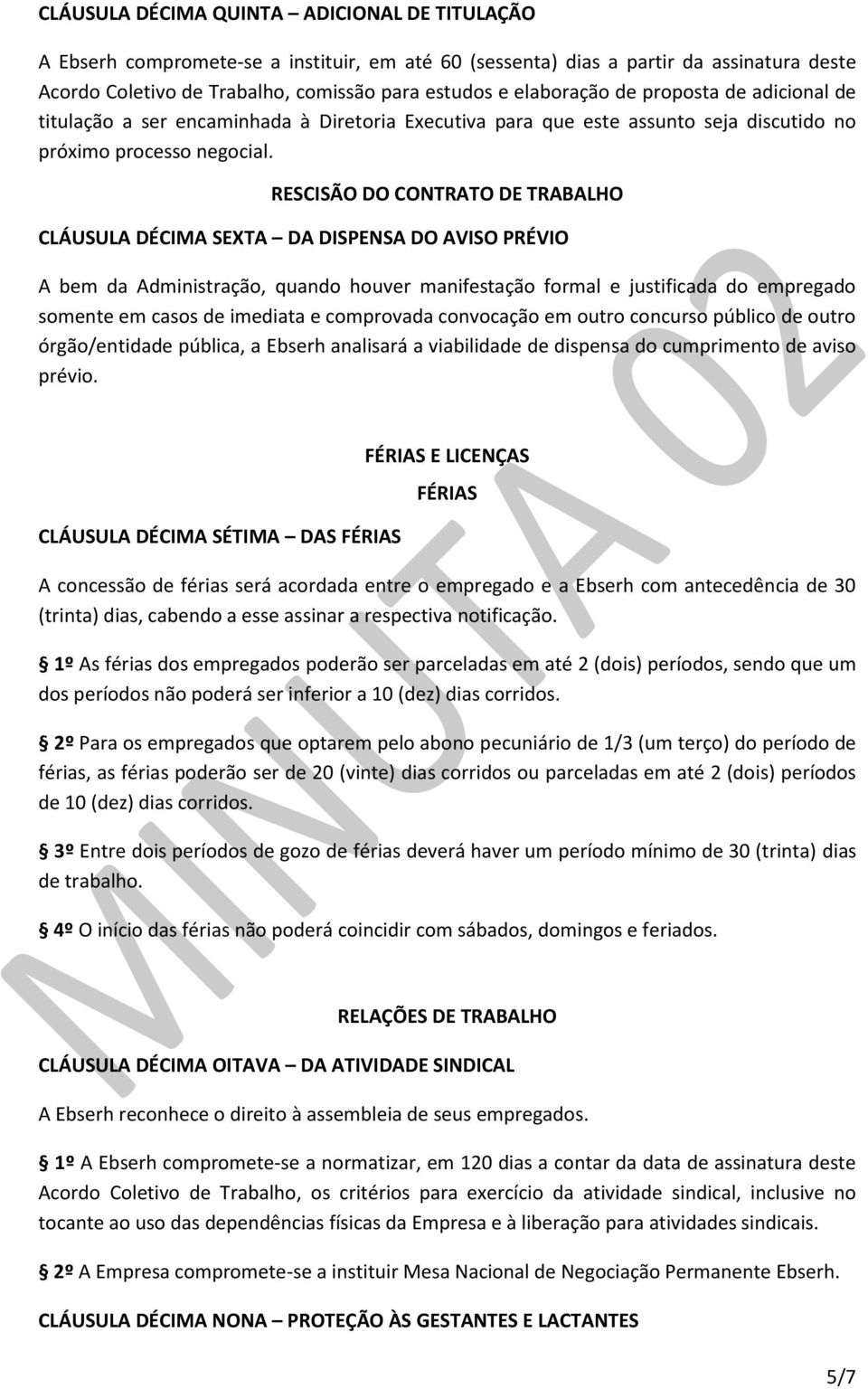 RESCISÃO DO CONTRATO DE TRABALHO CLÁUSULA DÉCIMA SEXTA DA DISPENSA DO AVISO PRÉVIO A bem da Administração, quando houver manifestação formal e justificada do empregado somente em casos de imediata e