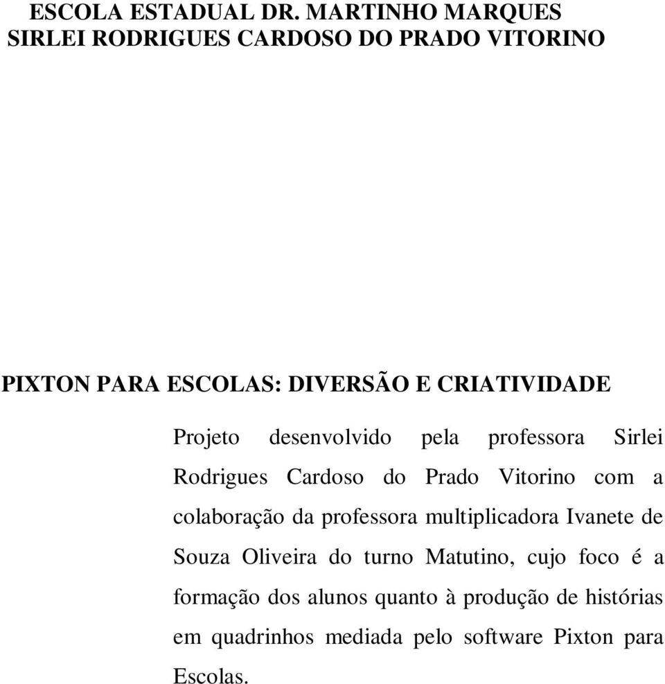 CRIATIVIDADE Projeto desenvolvido pela professora Sirlei Rodrigues Cardoso do Prado Vitorino com a