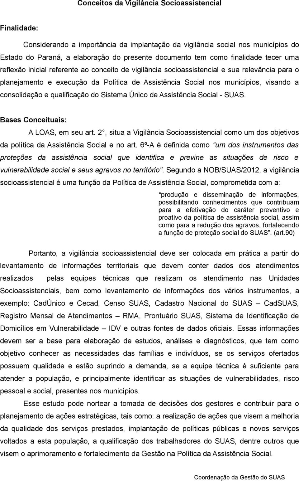 consolidação e qualificação do Sistema Único de Assistência Social - SUAS. Bases Conceituais: A LOAS, em seu art.