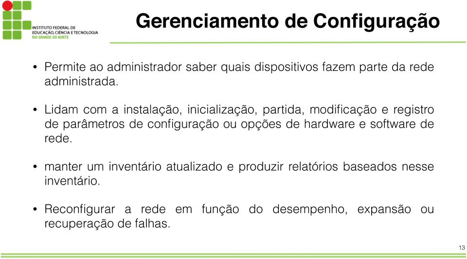 Lidam com a instalação, inicialização, partida, modificação e registro de parâmetros de configuração ou