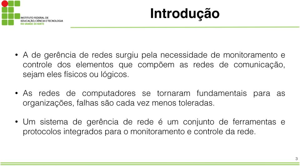 As redes de computadores se tornaram fundamentais para as organizações, falhas são cada vez menos