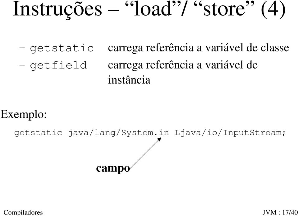 referência a variável de instância Exemplo: getstatic