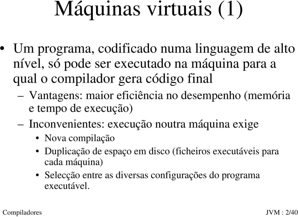 execução) Inconvenientes: execução noutra máquina exige Nova compilação Duplicação de espaço em disco