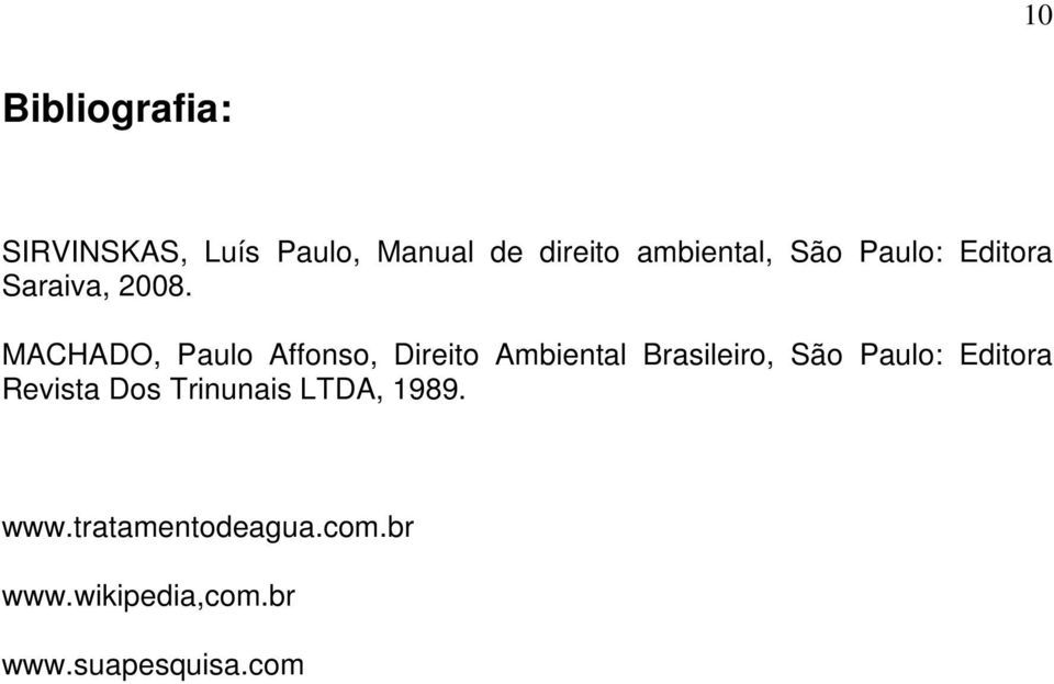 MACHADO, Paulo Affonso, Direito Ambiental Brasileiro, São Paulo: