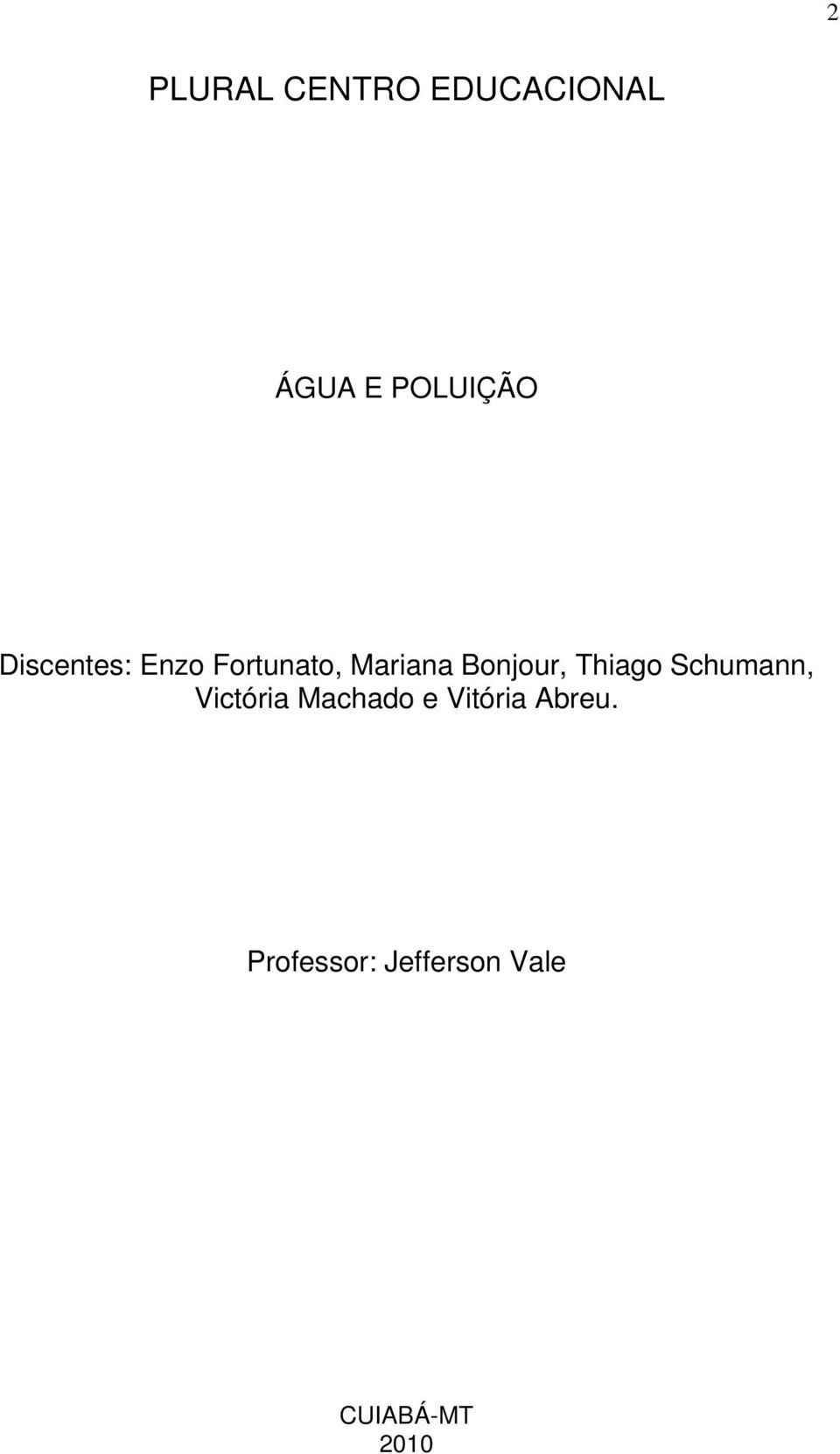 Thiago Schumann, Victória Machado e Vitória