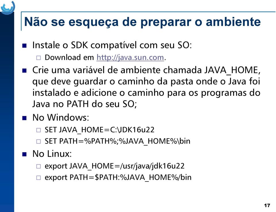 instalado e adicione o caminho para os programas do Java no PATH do seu SO; No Windows: SET