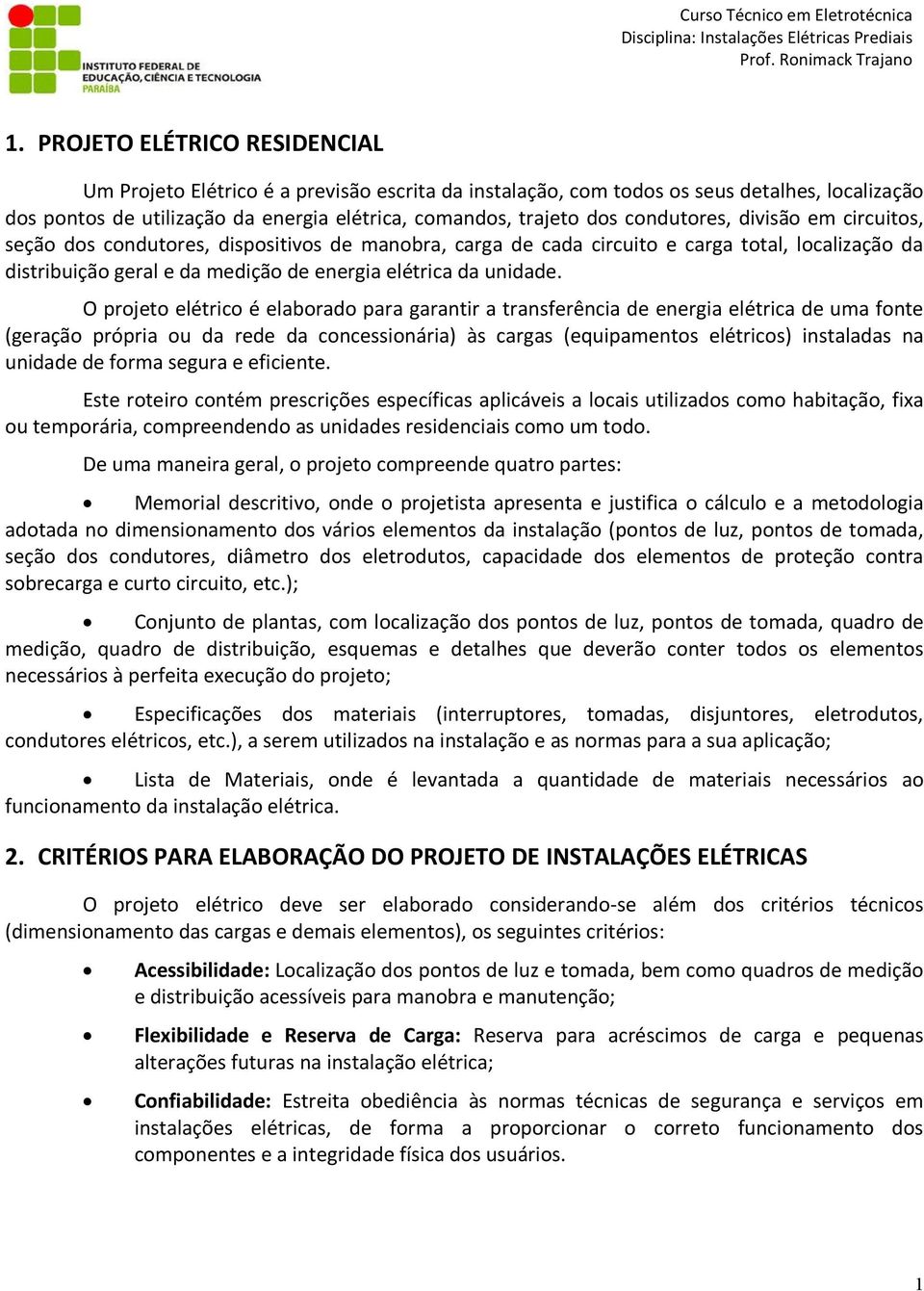 O projeto elétrico é elaborado para garantir a transferência de energia elétrica de uma fonte (geração própria ou da rede da concessionária) às cargas (equipamentos elétricos) instaladas na unidade