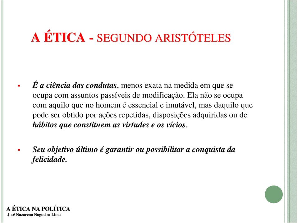 Ela não se ocupa com aquilo que no homem é essencial e imutável, mas daquilo que pode ser obtido por