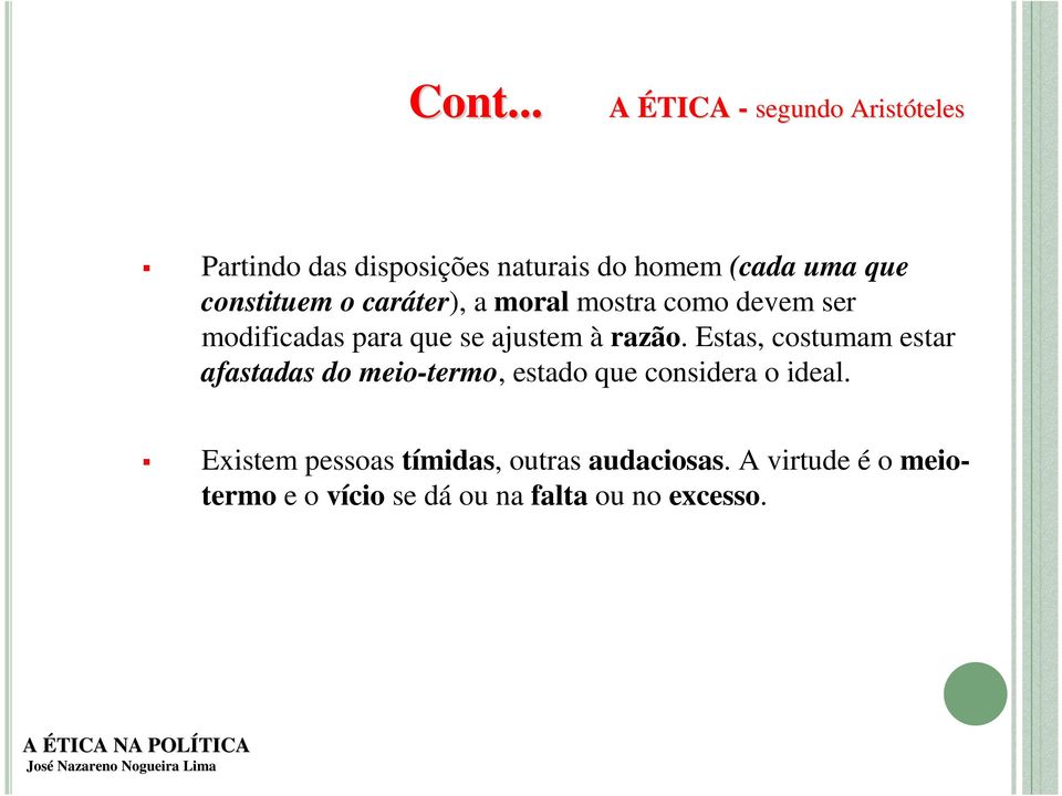 razão. Estas, costumam estar afastadas do meio-termo, estado que considera o ideal.