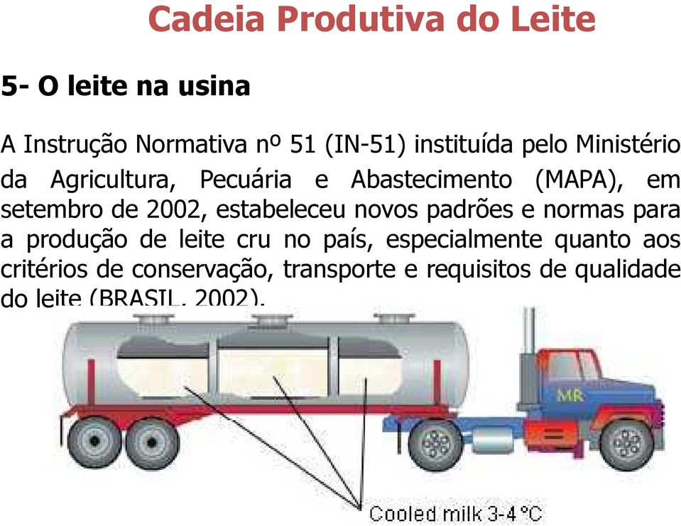 2002, estabeleceu novos padrões e normas para a produção de leite cru no país,