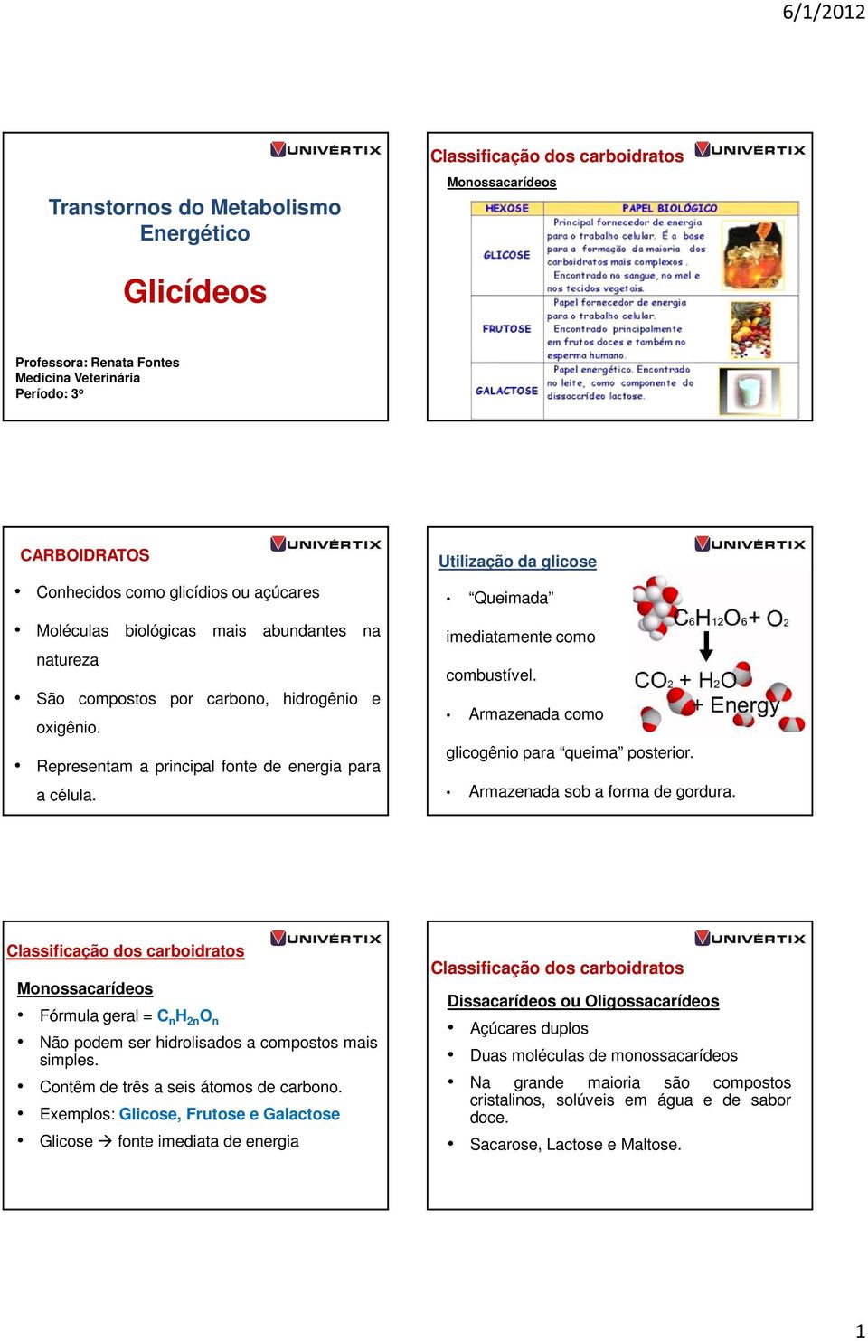 Utilização da glicose Queimada imediatamente como combustível. Armazenada como glicogênio para queima posterior. Armazenada sob a forma de gordura.