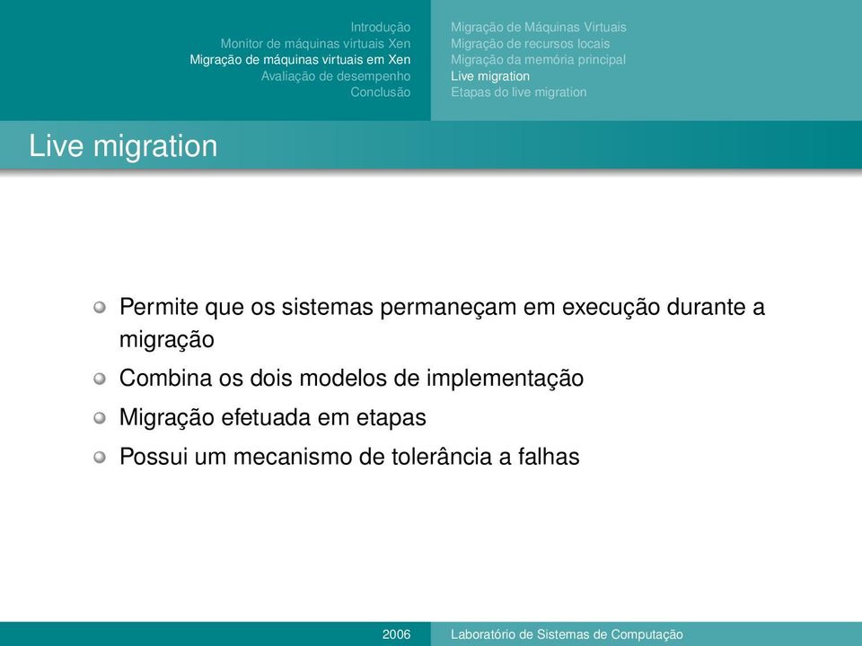 sistemas permaneçam em execução durante a migração Combina os dois modelos de