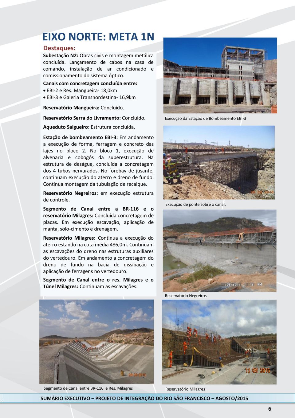 Aqueduto Salgueiro: Estrutura concluída. Estação de bombeamento EBI-3: Em andamento a execução de forma, ferragem e concreto das lajes no bloco 2.