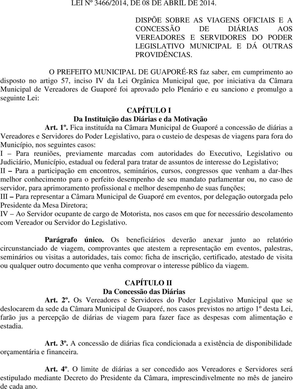 aprovado pelo Plenário e eu sanciono e promulgo a seguinte Lei: CAPÍTULO I Da Instituição das Diárias e da Motivação Art. 1º.