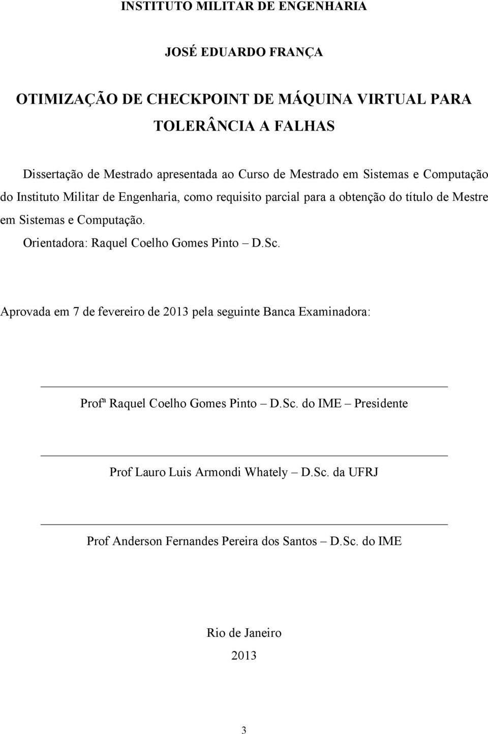 em Sistemas e Computação. Orientadora: Raquel Coelho Gomes Pinto D.Sc.