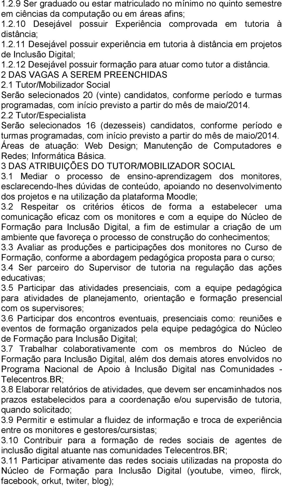 1 Tutor/Mobilizador Social Serão selecionados 20