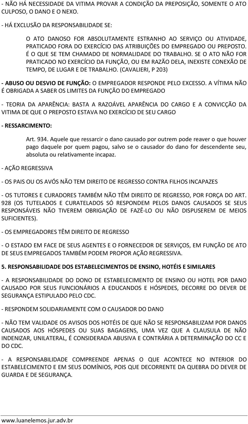 É O QUE SE TEM CHAMADO DE NORMALIDADE DO TRABALHO. SE O ATO NÃO FOR PRATICADO NO EXERCÍCIO DA FUNÇÃO, OU EM RAZÃO DELA, INEXISTE CONEXÃO DE TEMPO, DE LUGAR E DE TRABALHO.