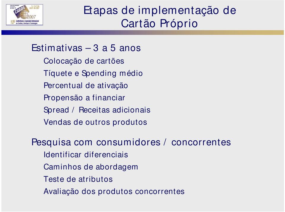 adicionais Vendas de outros produtos Pesquisa com consumidores / concorrentes