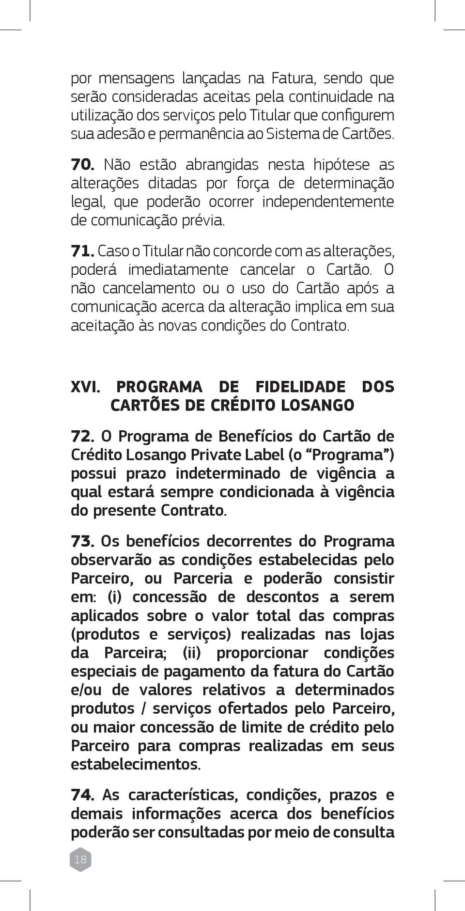 Caso o Titular não concorde com as alterações, poderá imediatamente cancelar o Cartão.