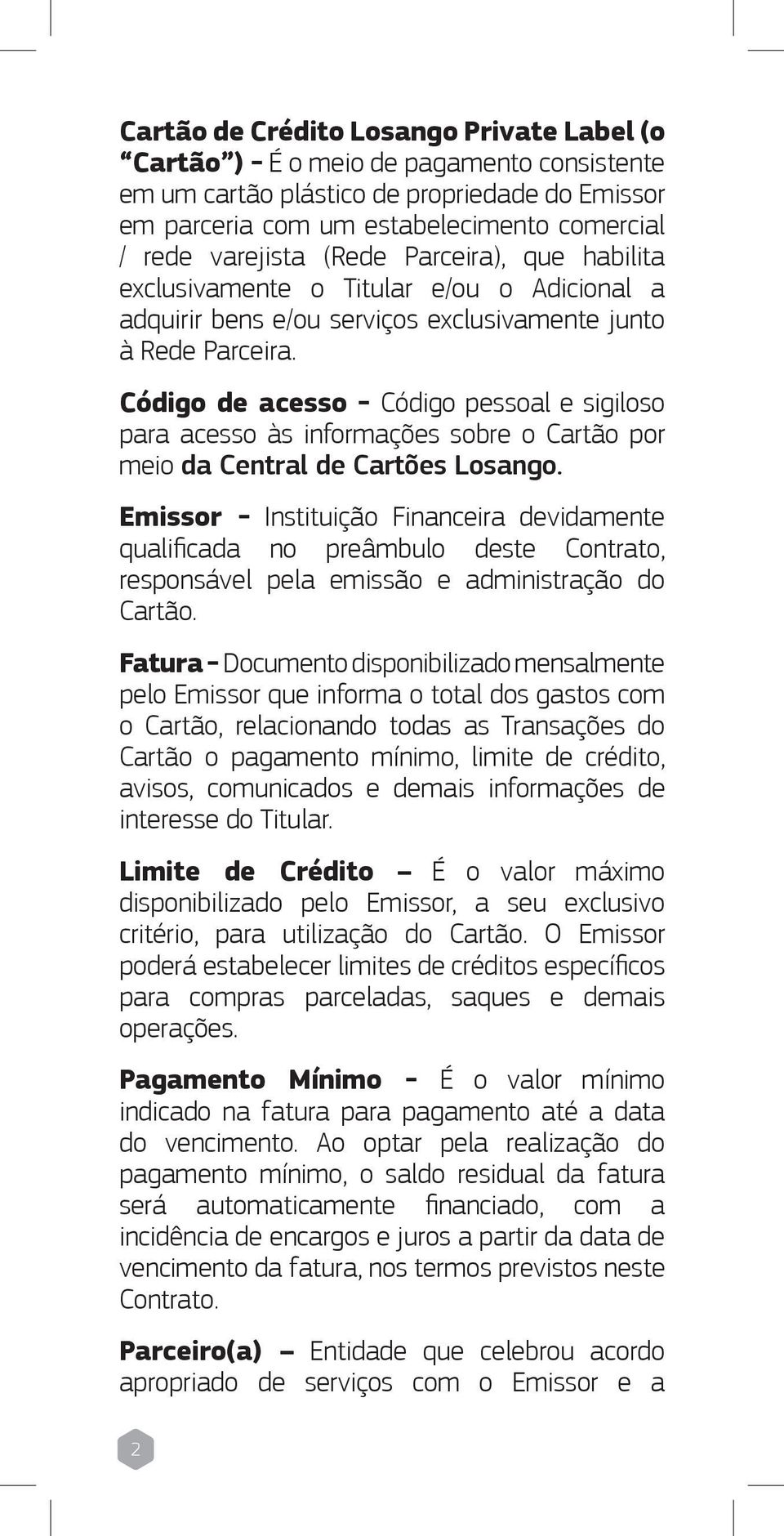 Código de acesso - Código pessoal e sigiloso para acesso às informações sobre o Cartão por meio da Central de Cartões Losango.