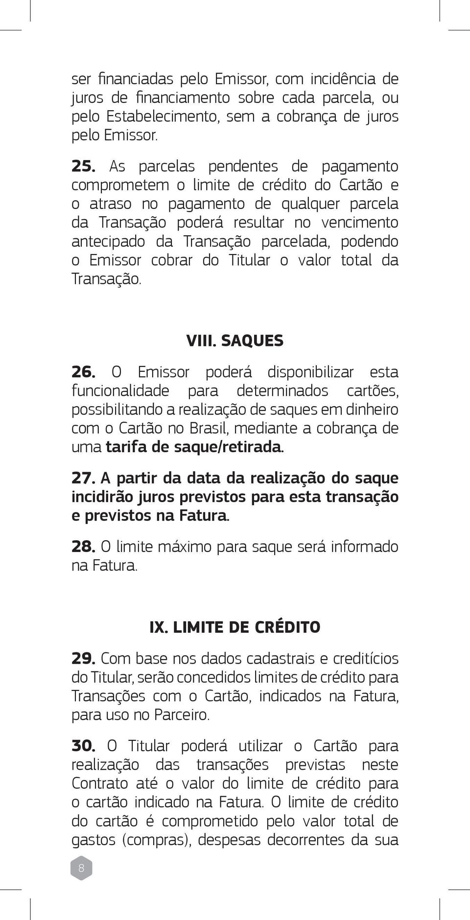 podendo o Emissor cobrar do Titular o valor total da Transação. VIII. SAQUES 26.