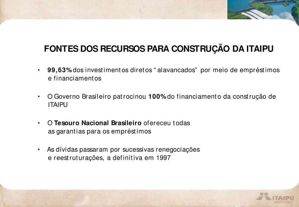 financiamento da construção de ITAIPU O Tesouro Nacional Brasileiro ofereceu todas as