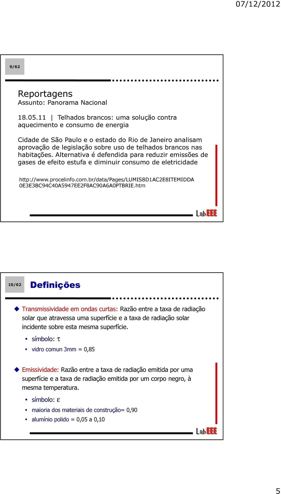 Alternativa é defendida para reduzir emissões de gases de efeito estufa e diminuir consumo de eletricidade http://www.procelinfo.com.