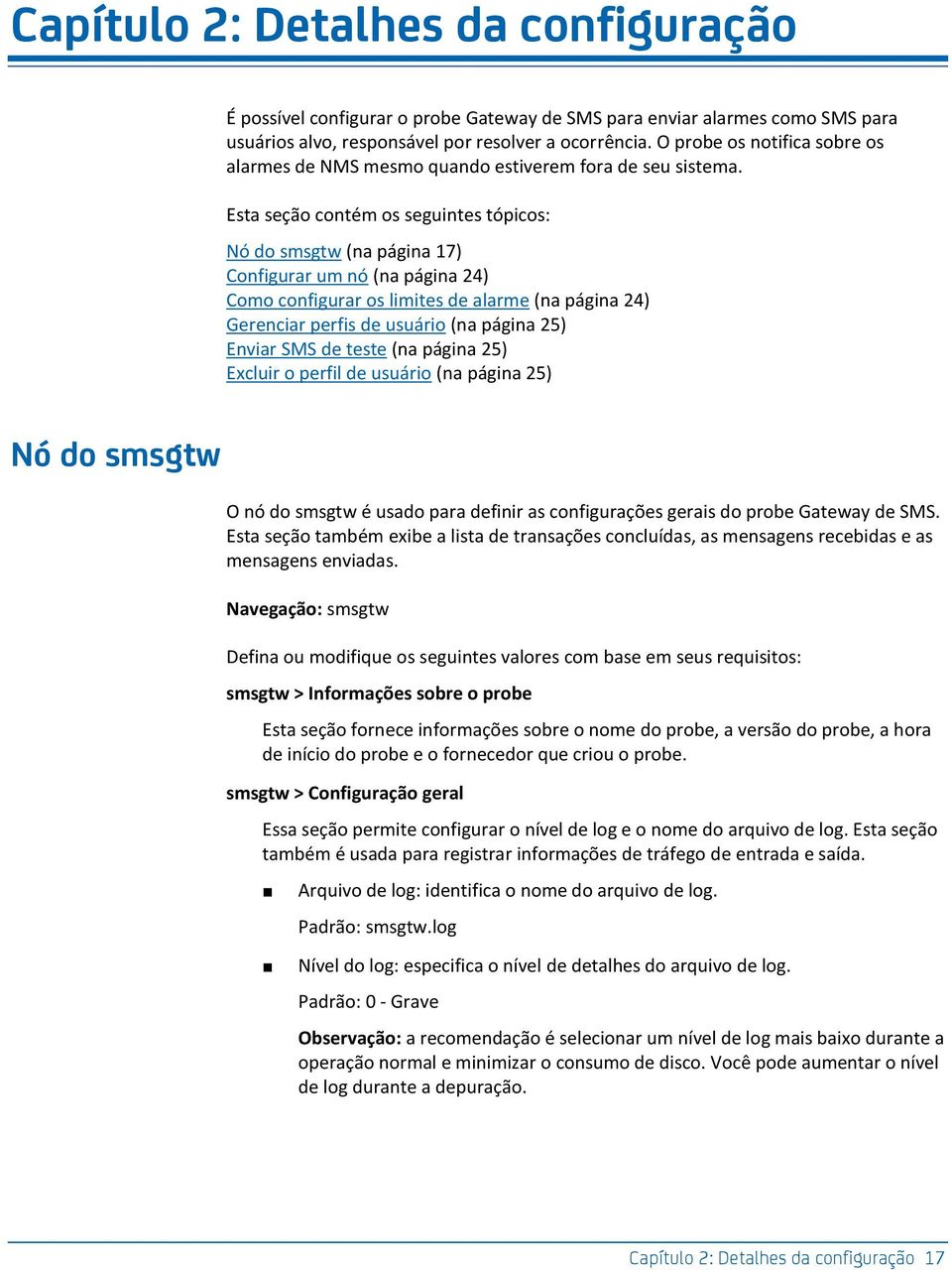 Esta seção contém os seguintes tópicos: Nó do smsgtw (na página 17) Configurar um nó (na página 24) Como configurar os limites de alarme (na página 24) Gerenciar perfis de usuário (na página 25)