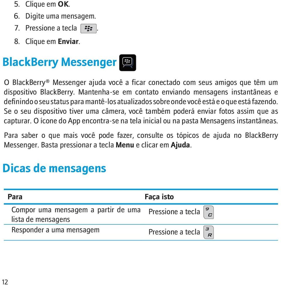 Mantenha-se em contato enviando mensagens instantâneas e definindo o seu status para mantê-los atualizados sobre onde você está e o que está fazendo.